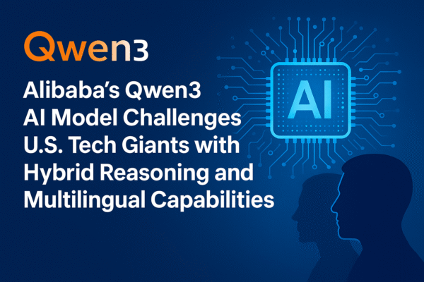 Alibaba’s Qwen3 AI Model Challenges U.S. Tech Giants with Hybrid Reasoning and Multilingual Capabilities
