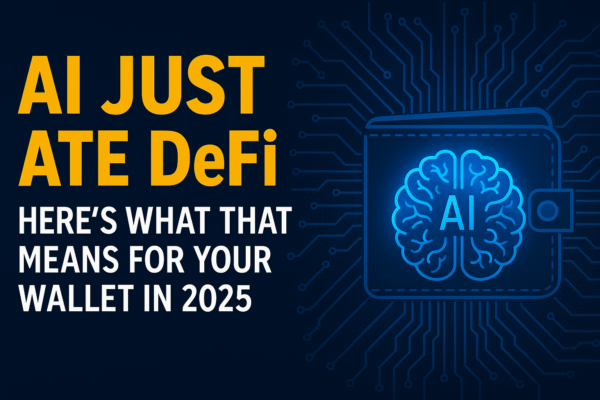 Futuristic digital banner featuring the bold yellow headline ‘AI JUST ATE DeFi’ on the left, followed by a white subheading ‘Here’s What That Means for Your Wallet in 2025’. On the right, a glowing neon blue digital wallet icon with an AI brain symbol is surrounded by abstract circuitry lines, symbolizing the integration of artificial intelligence and decentralized finance